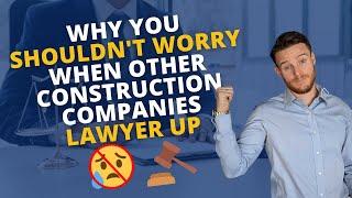 Why You Shouldn't Worry When Other Construction Companies Lawyer Up