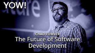 The Future of Software Development • Chad Fowler • YOW! 2018