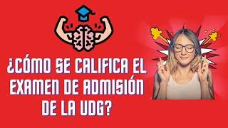 ¿Cómo se califica el examen de admisión de la UDG?