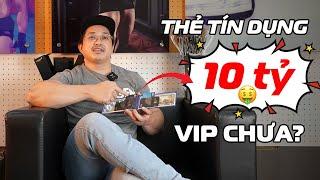 Hạn mức thẻ tín dụng 10 tỷ vip chưa anh Duy?