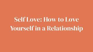 Self Love: How to Love Yourself in Your Relationship