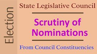 Scrutiny of Nominations -  State Legislative Council Elections from Council Constituencies