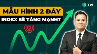 MẪU HÌNH 2 ĐÁY - THỊ TRƯỜNG TĂNG MẠNH - TOP CỔ PHIẾU ĐIỂM MUA? LIVESTREAM CHỨNG KHOÁN SỐ 46/2025