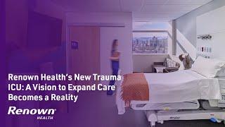 Renown Health's New Trauma ICU: A Vision to Expand Care Becomes a Reality