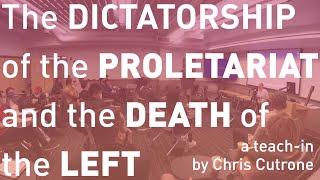 "The Dictatorship of the Proletariat and the Death of the Left" (9/25/21 teach-in)