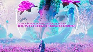 Ocean Roses & Annamarie Rosanio - Ok With That [Nightcore]