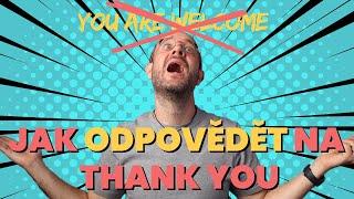 Neříkejte You're welcome! 8 lepších způsobů, jak odpovědět na Thank you