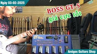 Demo chi tiết - Phơ bàn BOSS GT-5 giá cực tốt chào năm mới 2025 | Amigos Guitars Shop