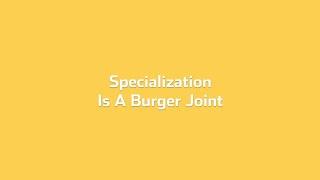 Specialization Is A Burger Joint