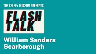 Flash Talk: William Sanders Scarborough