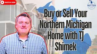Buy or Sell Your Northern Michigan Home with TJ Shimek | Northern Michigan Realtor