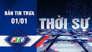 BẢN TIN TRƯA 01/01 | TRUYỀN HÌNH QUẢNG NGÃI | PTQ