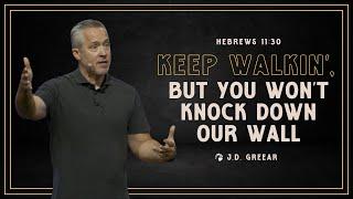 Keep Walkin’, But You Won’t Knock Down Our Wall | J.D. Greear