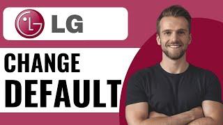 How to Change Default Input on LG TV - Full Guide (2025)