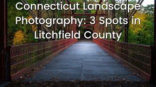 Connecticut Landscape Photography: 3 Spots in Litchfield County