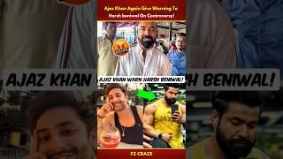 Ajaz Khan Again Warn Harsh beniwal?| Rajveer Shishodia Vs Rajat Dalal #trending #biggboss #shorts