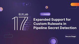 GitLab 17.2 - Expanded Support of Custom Rulesets in Pipeline Secret Detection (Remote Application)