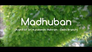 MADHUBAN   Sri Aurobindo Ashram Delhi Branch