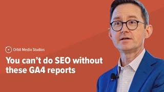 GA4 for SEO: 5 Reports for Organic Traffic and Lead Generation