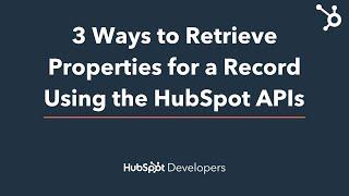 3 Ways to Retrieve Properties for a Record Using the HubSpot APIs