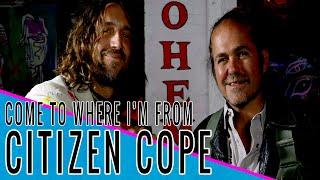 CITIZEN COPE: Come to Where I'm From Podcast Episode #128