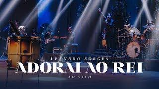 Leandro Borges - Adorai ao Rei (Ao Vivo) SHOW