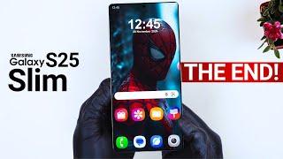 Samsung Galaxy S25 Slim - THIS IS THE END!!