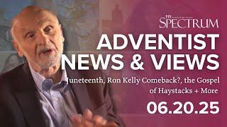 Juneteenth, Ron Kelly Comeback?, the Gospel of Haystacks + More | Adventist News & Views