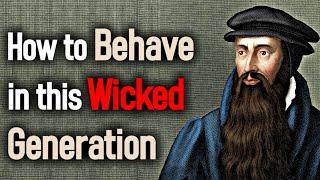 How to Behave in this Wicked Generation - John Knox (1514 – 1572)