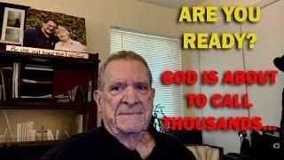 ARE YOU READY? God is About to Call Thousands...