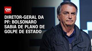 Diretor-Geral da PF: Bolsonaro sabia de plano de golpe de Estado | BASTIDORES CNN