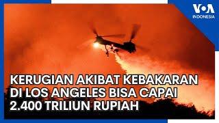 Kerugian akibat Kebakaran di Los Angeles Bisa Capai 2.400 Triliun Rupiah