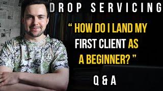 Drop Servicing Q&A: How Do I Land My First Client As A Beginner? | Ask Dylan Sigley