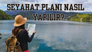 SEYAHAT PLANI NASIL YAPILIR ?