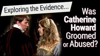 Was Catherine Howard Groomed or Abused? Exploring the Evidence