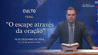 19/12/2024 - [CULTO 20H] - Igreja Cristã Maranata - Tema: "O Escape Através da Oração"- Quinta