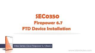 LabMinutes# SEC0350 - Firepower 6.7 FTD Device Installation