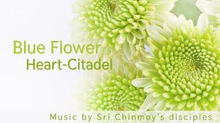 Blue Flower - Heart-Citadel | Sri Chinmoy | Spiritual music | Meditation music