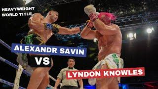 Heavyweight Big Boys Battle! Lyndon Knowles vs Alexandr Savin WBC Muay Thai  Heavyweight World Title