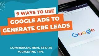 9 Ways to use Google Ads to Generate Commercial Real Estate Leads