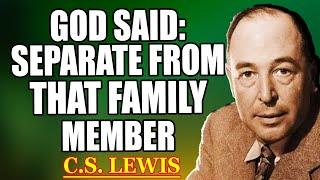 CHOSEN ONE, GOD HAS DECIDED TO SEPARATE YOU FROM THAT PERSON IN YOUR FAMILY | C.S. Lewis 2025