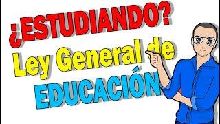  Ley GENERAL de EDUCACIÓN explicada