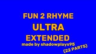 fun 2 rhyme ULTRA EXTENDED (22 parts)