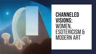 Channeled Visions: Women, Esotericism and Modern Art