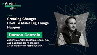 DAMON CENTOLA:  Creating Change: How To Make Big Things Happen - Stretch Conference 2021