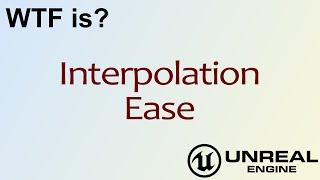 WTF Is? Interpolation - Ease Node in Unreal Engine 4