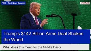 Trump's $142 Billion Arms Deal: A Game Changer for Saudi Arabia and Syria?