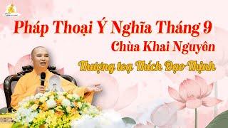 Pháp Thoại ý nghĩa Tháng 9 - chùa Khai Nguyên| Thượng Tọa Thích Đạo Thịnh