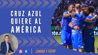 Cruz Azul quiere al América