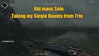 Old mans Solo - Taking my Single Bounty from Trio